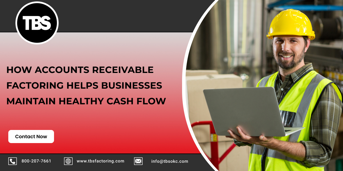 How Accounts Receivable Factoring Helps Businesses Maintain Healthy Cash Flow