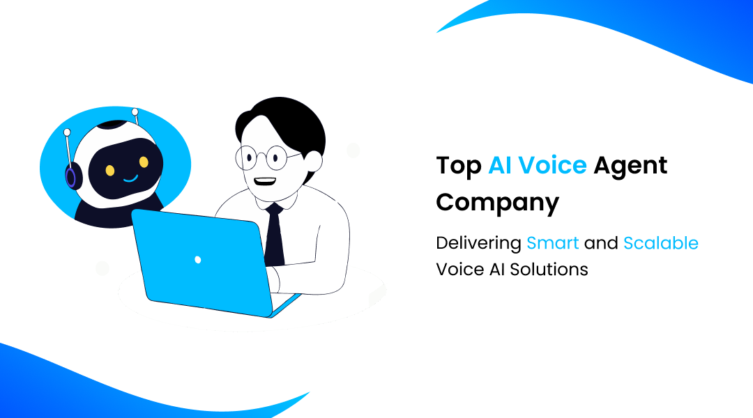 Top AI Voice Agent Company Delivering Smart and Scalable Voice AI Solutions