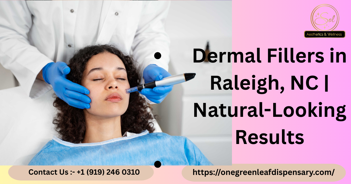 Dermal Fillers Raliegh — The Ultimate Guide to Beautiful, Natural-Looking Results