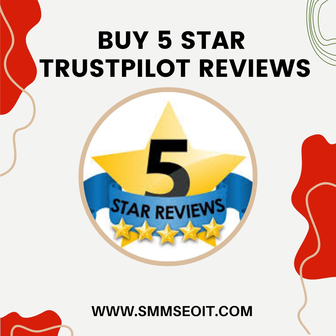 Top Reasons Your Biz Needs 5-Star Trustpilot Reviews Now