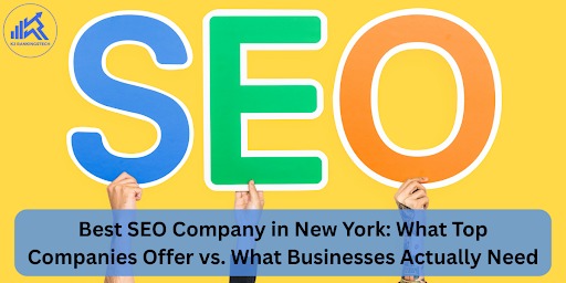 Best SEO Company in New York: What Top Companies Offer vs. What Businesses Actually Need