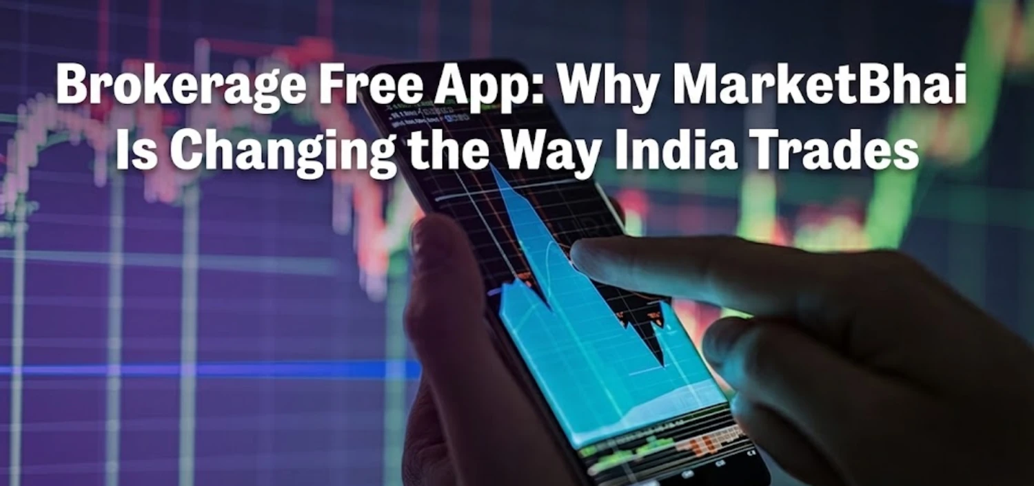 Brokerage-Free Trading Apps: How MarketBhai Is Changing Trading in India