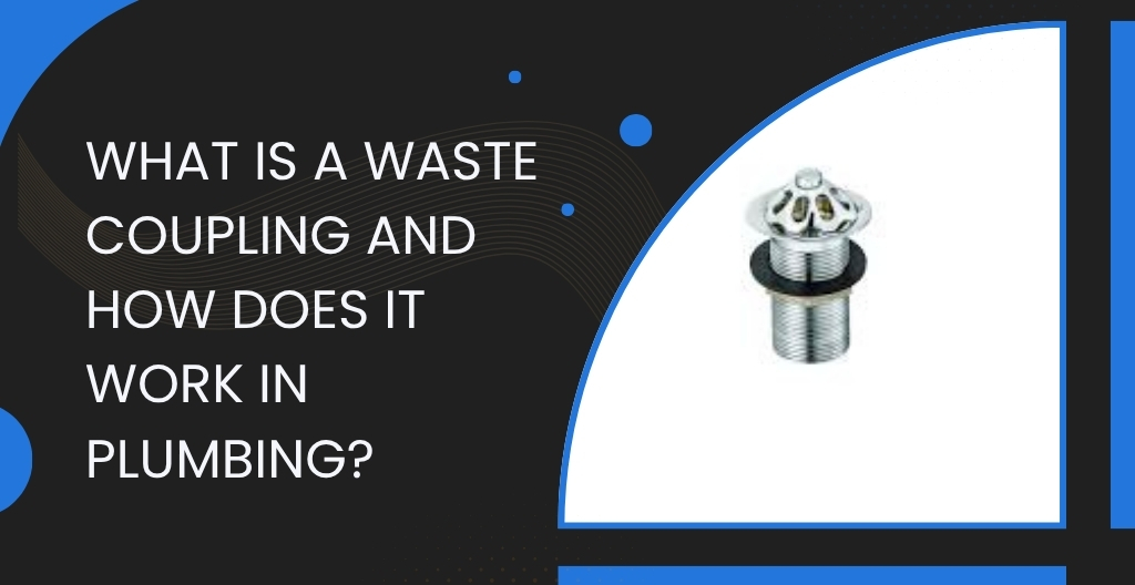 What Is a Waste Coupling and How Does It Work in Plumbing?