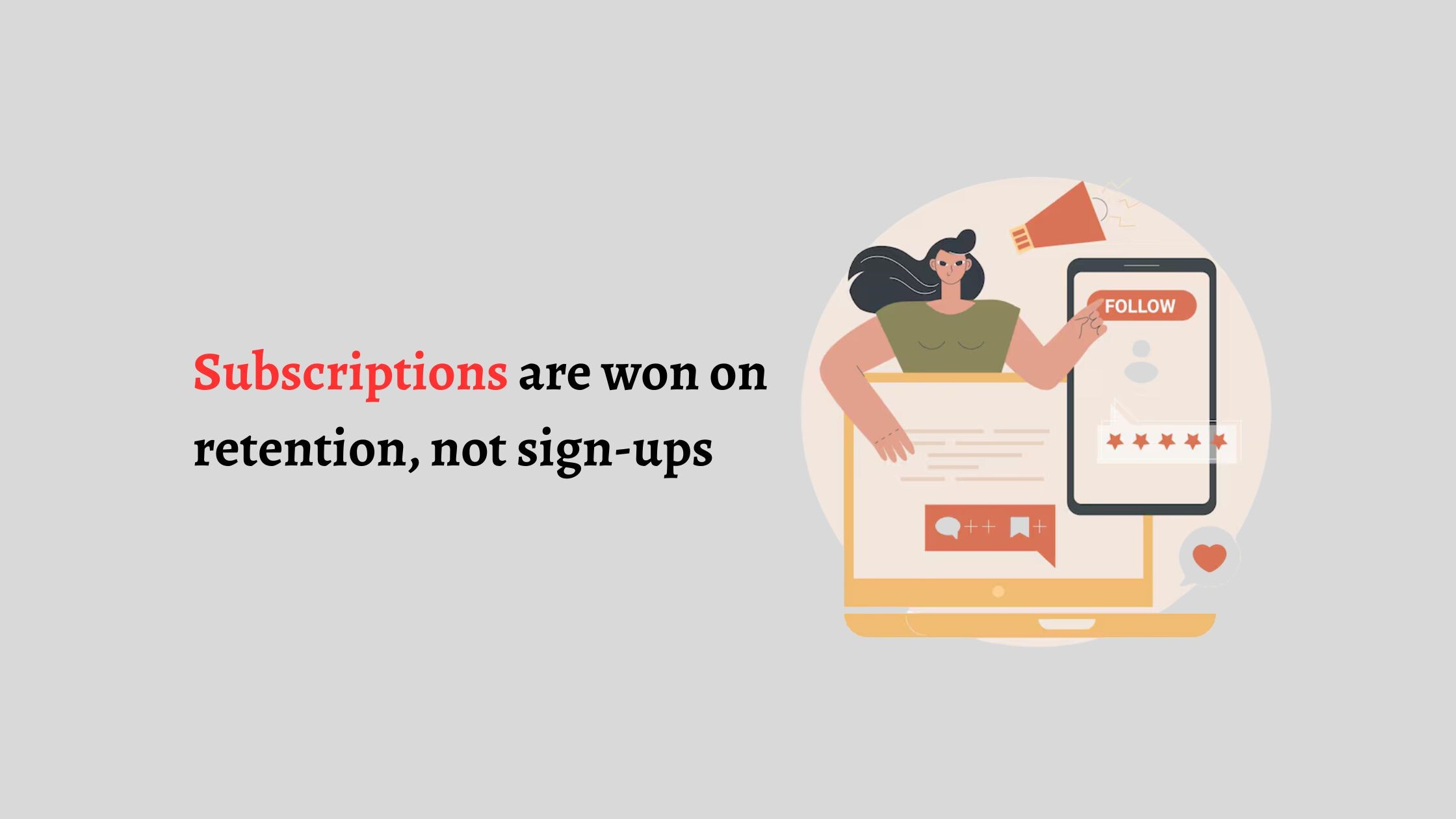 Subscriptions are won on retention, not sign-ups