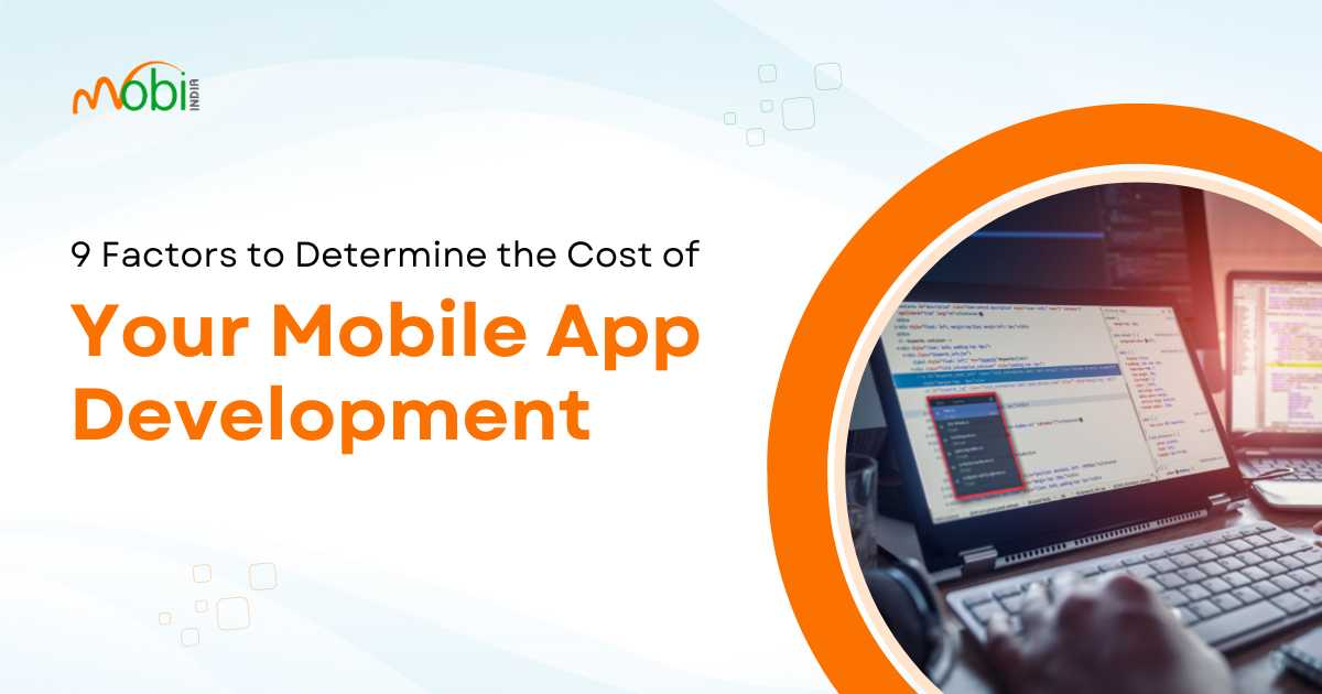 9 Factors to Determine the Cost of Mobile App Development