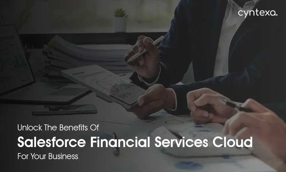 Unlock the Benefits of Salesforce Financial Services Cloud for Your Business