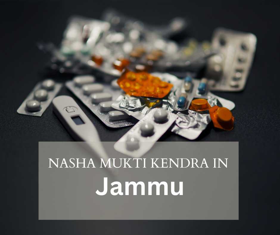 Nasha Mukti Kendra in Jammu: A Haven for Recovery